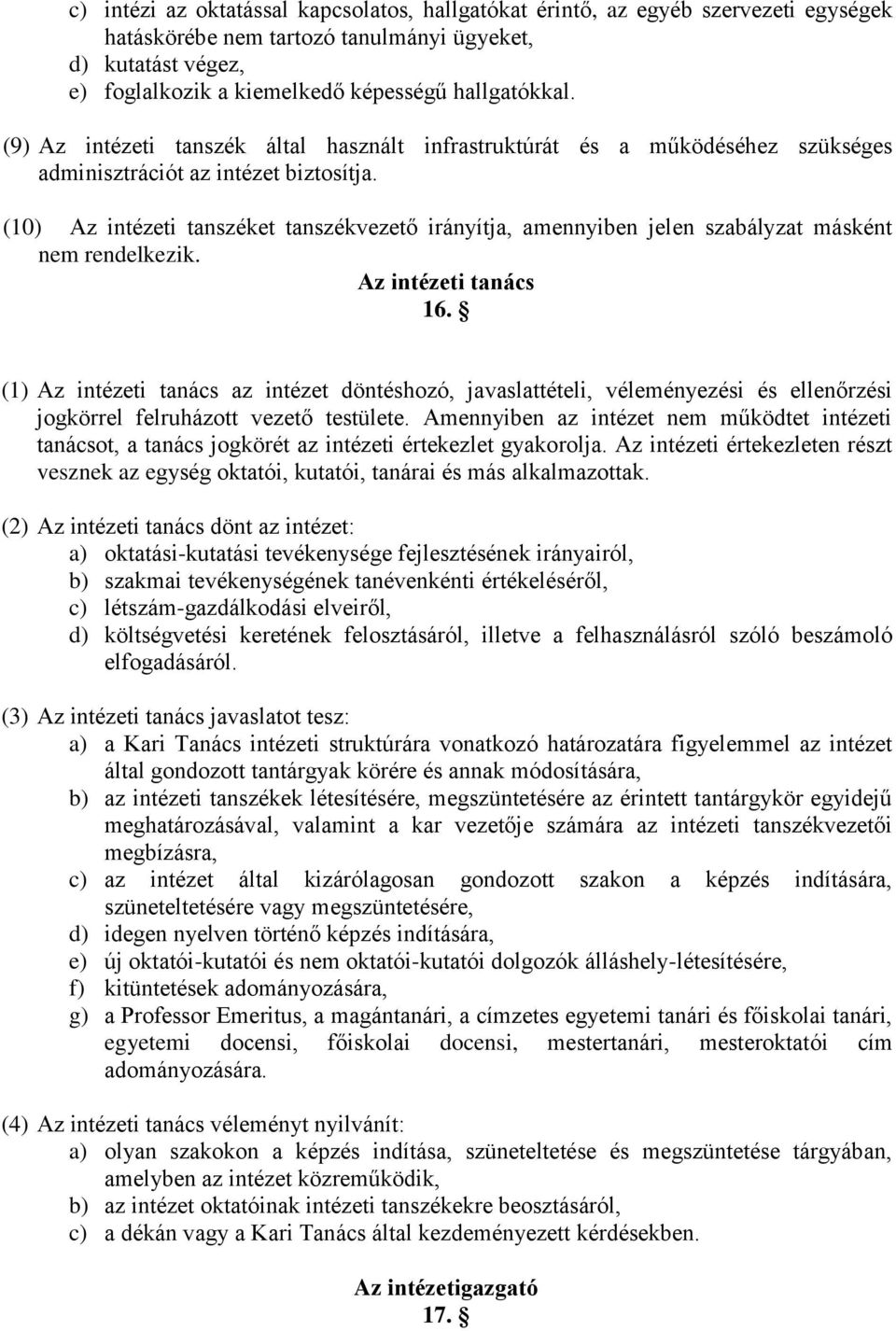 (10) Az intézeti tanszéket tanszékvezető irányítja, amennyiben jelen szabályzat másként nem rendelkezik. Az intézeti tanács 16.