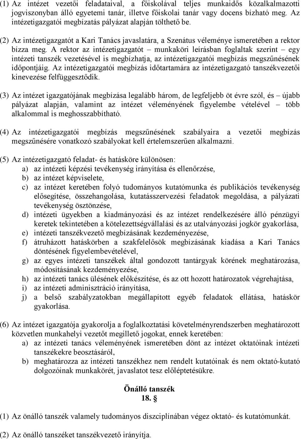 A rektor az intézetigazgatót munkaköri leírásban foglaltak szerint egy intézeti tanszék vezetésével is megbízhatja, az intézetigazgatói megbízás megszűnésének időpontjáig.