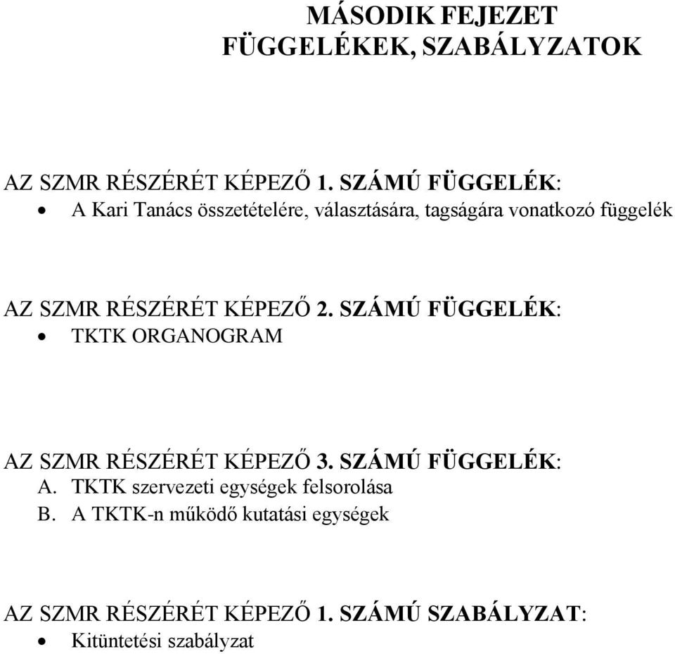 RÉSZÉRÉT KÉPEZŐ 2. SZÁMÚ FÜGGELÉK: TKTK ORGANOGRAM AZ SZMR RÉSZÉRÉT KÉPEZŐ 3. SZÁMÚ FÜGGELÉK: A.