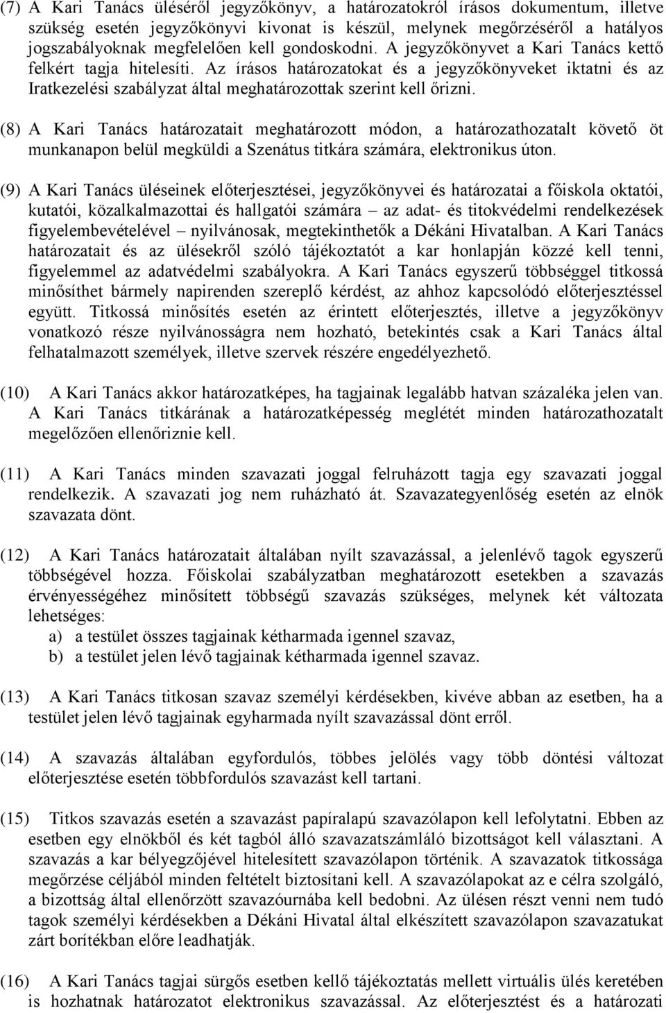 (8) A Kari Tanács határozatait meghatározott módon, a határozathozatalt követő öt munkanapon belül megküldi a Szenátus titkára számára, elektronikus úton.