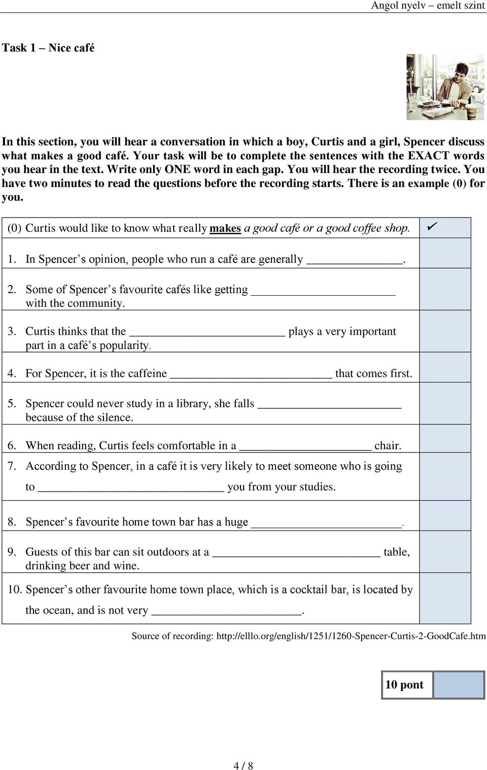 You have two minutes to read the questions before the recording starts. There is an example (0) for you. (0) Curtis would like to know what really makes a good café or a good coffee shop. 1.