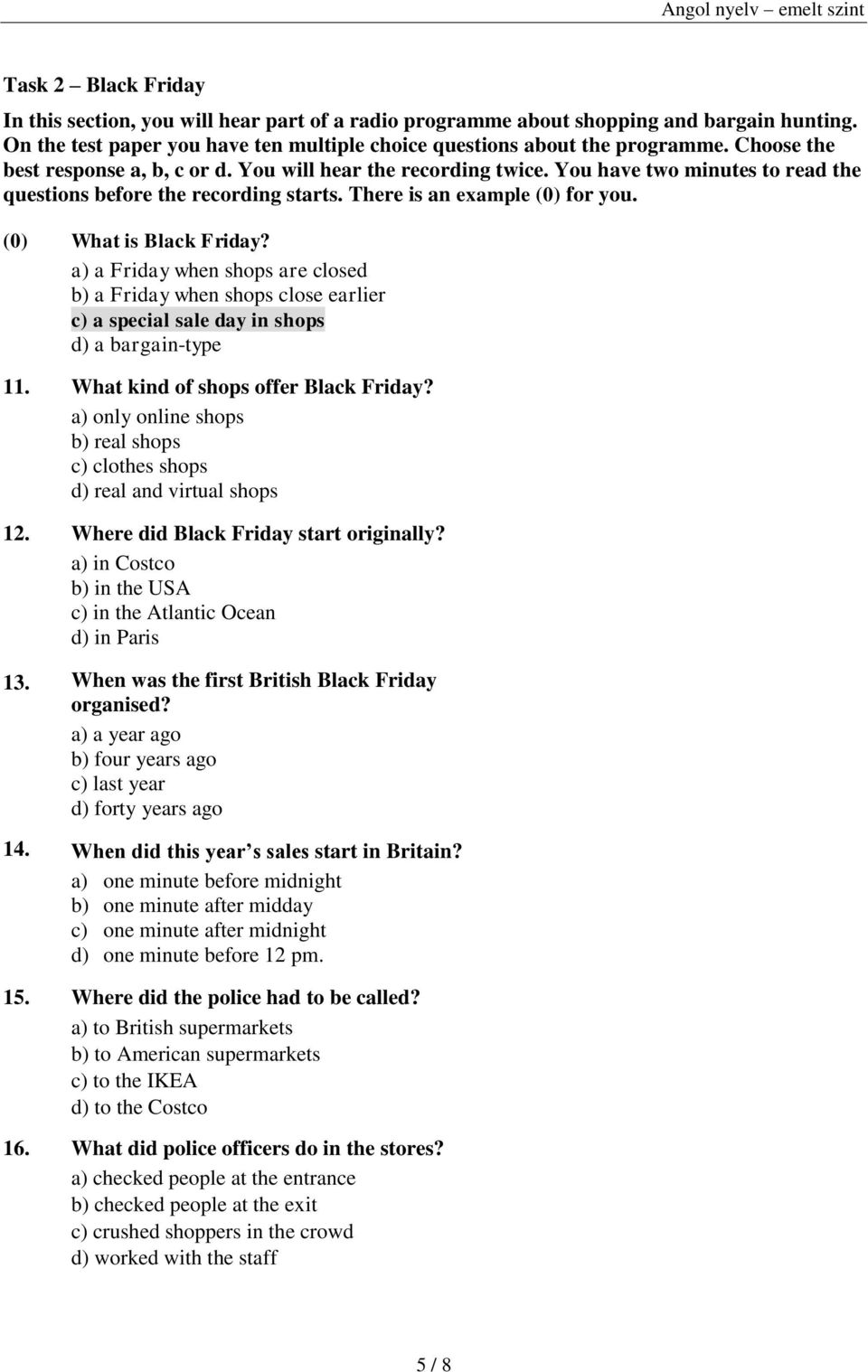 (0) What is Black Friday? a) a Friday when shops are closed b) a Friday when shops close earlier c) a special sale day in shops d) a bargain-type 11. What kind of shops offer Black Friday?