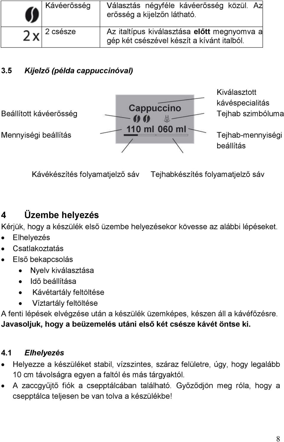 folyamatjelző sáv 4 Üzembe helyezés Kérjük, hogy a készülék első üzembe helyezésekor kövesse az alábbi lépéseket.