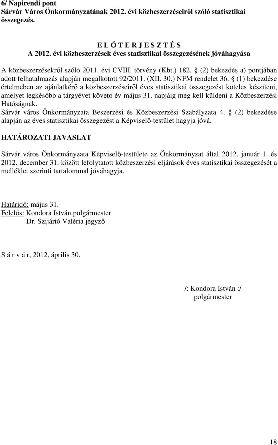 (2) bekezdés a) pontjában adott felhatalmazás alapján megalkotott 92/2011. (XII. 30.) NFM rendelet 36.