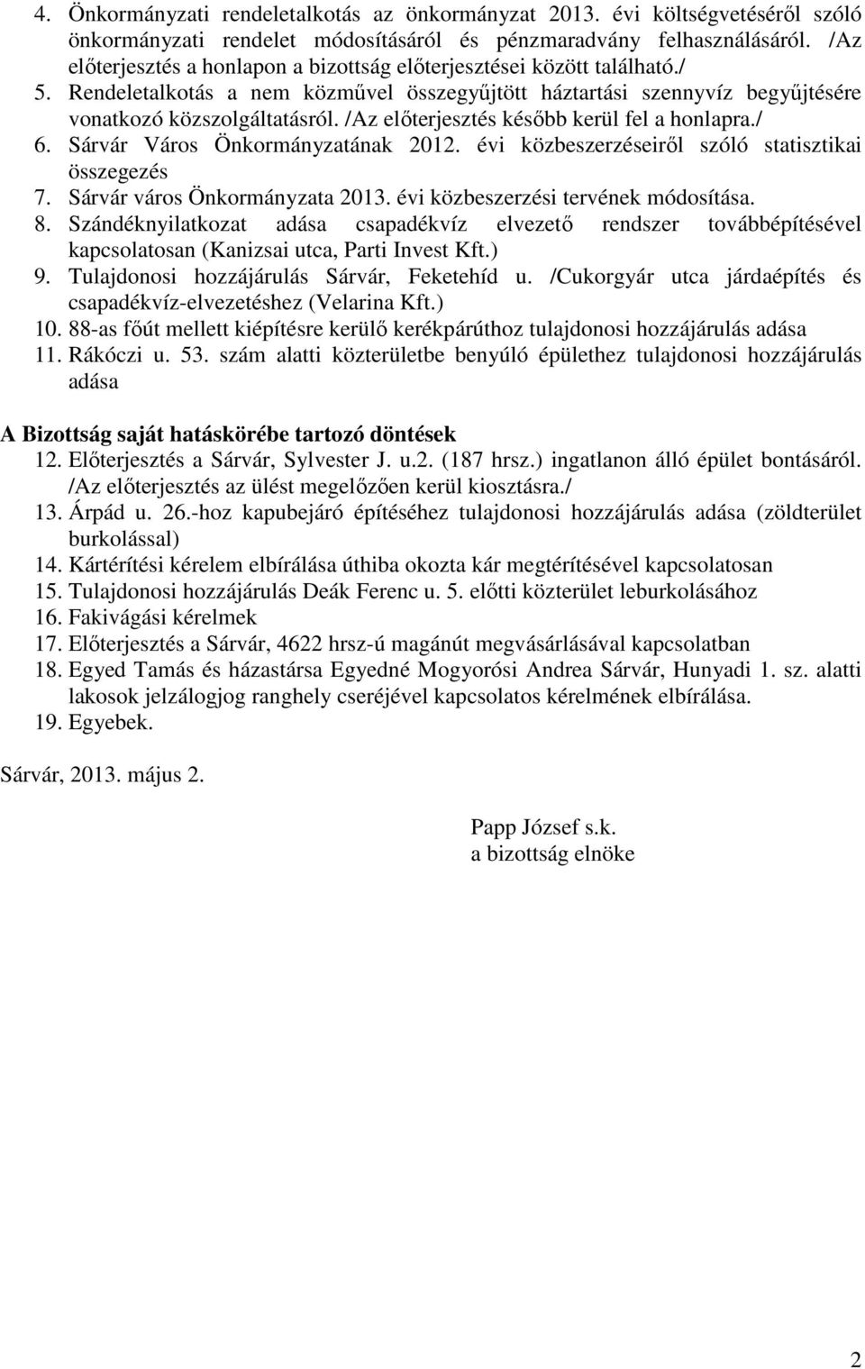 /Az előterjesztés később kerül fel a honlapra./ 6. Sárvár Város Önkormányzatának 2012. évi közbeszerzéseiről szóló statisztikai összegezés 7. Sárvár város Önkormányzata 2013.