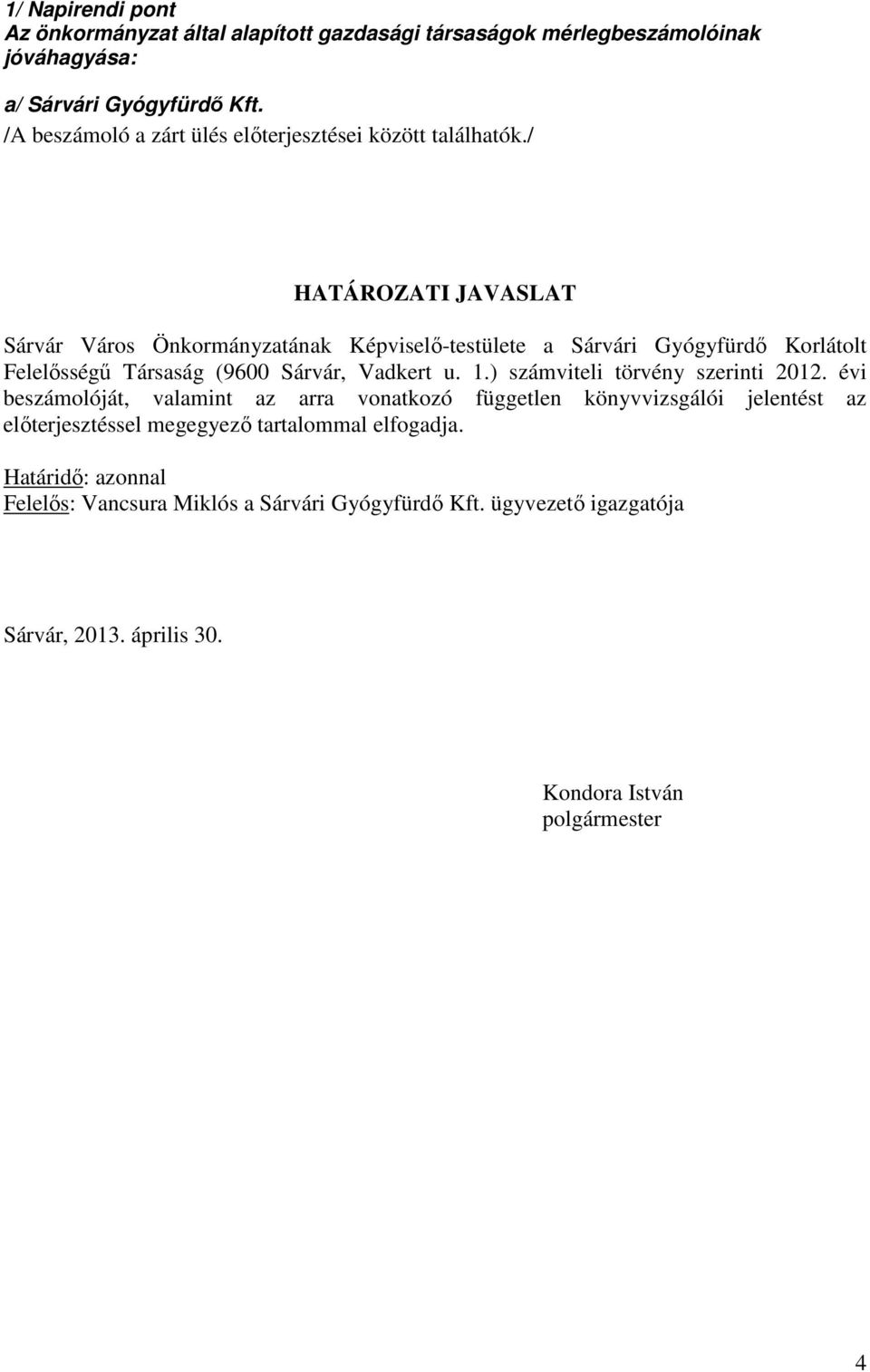 / HATÁROZATI JAVASLAT Sárvár Város Önkormányzatának Képviselő-testülete a Sárvári Gyógyfürdő Korlátolt Felelősségű Társaság (9600 Sárvár, Vadkert u. 1.