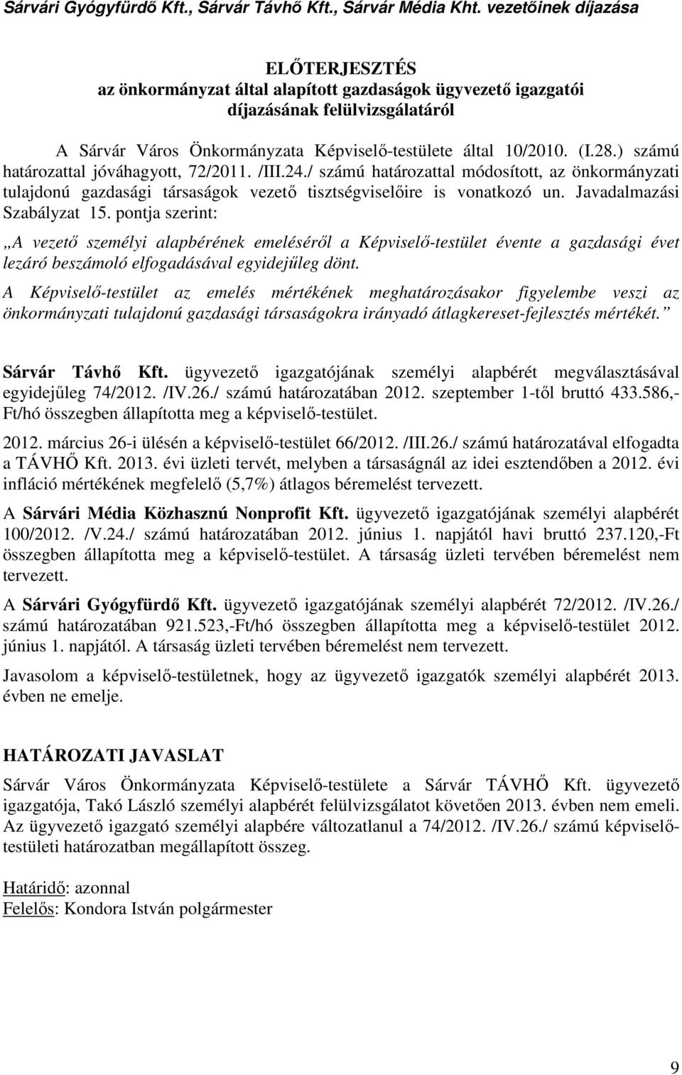 ) számú határozattal jóváhagyott, 72/2011. /III.24./ számú határozattal módosított, az önkormányzati tulajdonú gazdasági társaságok vezető tisztségviselőire is vonatkozó un.