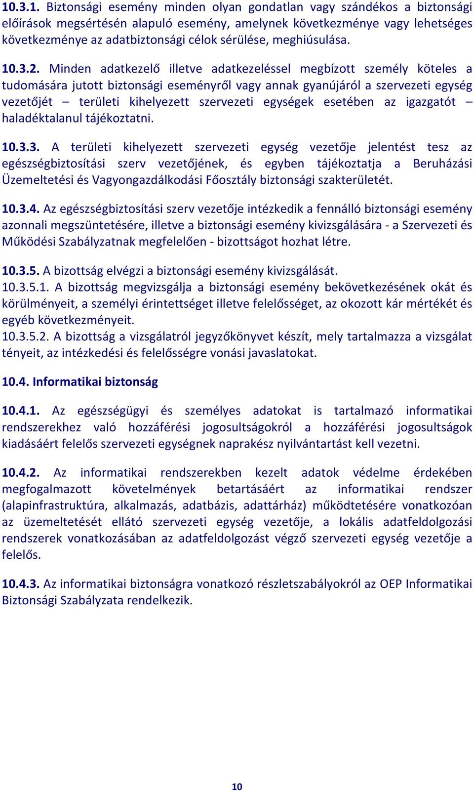 Minden adatkezelő illetve adatkezeléssel megbízott személy köteles a tudomására jutott biztonsági eseményről vagy annak gyanújáról a szervezeti egység vezetőjét területi kihelyezett szervezeti