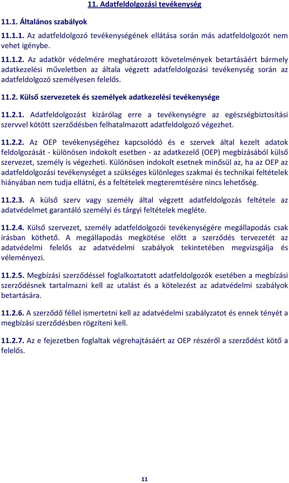 Külső szervezetek és személyek adatkezelési tevékenysége 11.2.1. Adatfeldolgozást kizárólag erre a tevékenységre az egészségbiztosítási szervvel kötött szerződésben felhatalmazott adatfeldolgozó végezhet.