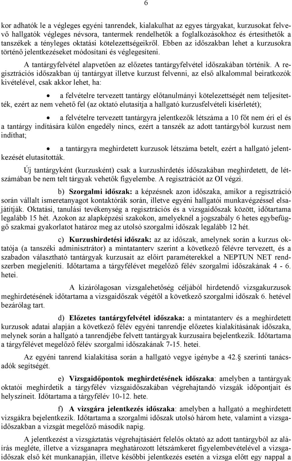 A tantárgyfelvétel alapvetően az előzetes tantárgyfelvétel időszakában történik.