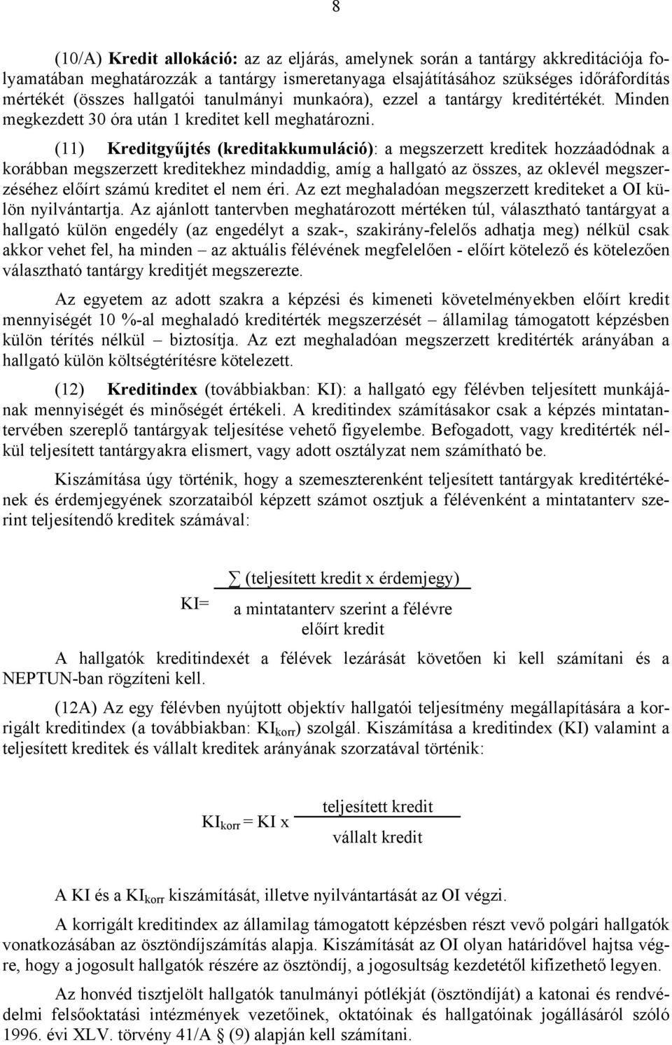 (11) Kreditgyűjtés (kreditakkumuláció): a megszerzett kreditek hozzáadódnak a korábban megszerzett kreditekhez mindaddig, amíg a hallgató az összes, az oklevél megszerzéséhez előírt számú kreditet el