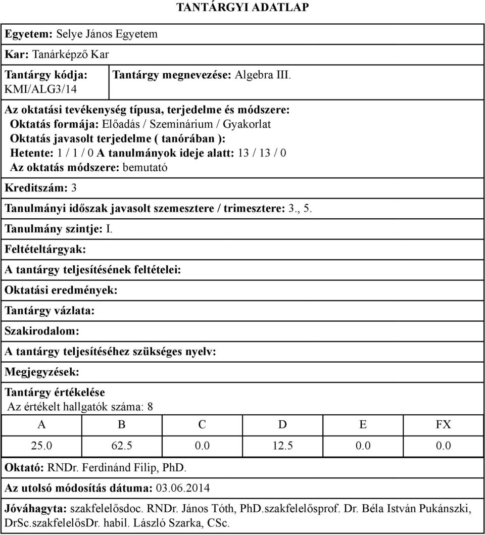 alatt: 13 / 13 / 0 Kreditszám: 3 Tanulmányi időszak javasolt szemesztere / trimesztere: 3.