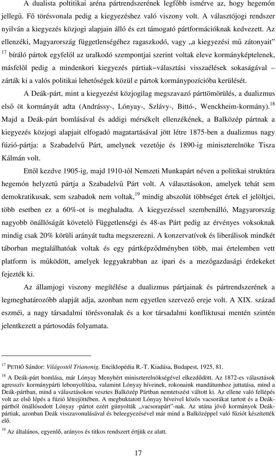 Az ellenzéki, Magyarország függetlenségéhez ragaszkodó, vagy a kiegyezési mű zátonyait 17 bíráló pártok egyfelől az uralkodó szempontjai szerint voltak eleve kormányképtelenek, másfelől pedig a