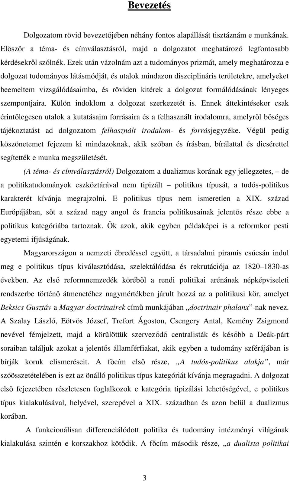 kitérek a dolgozat formálódásának lényeges szempontjaira. Külön indoklom a dolgozat szerkezetét is.