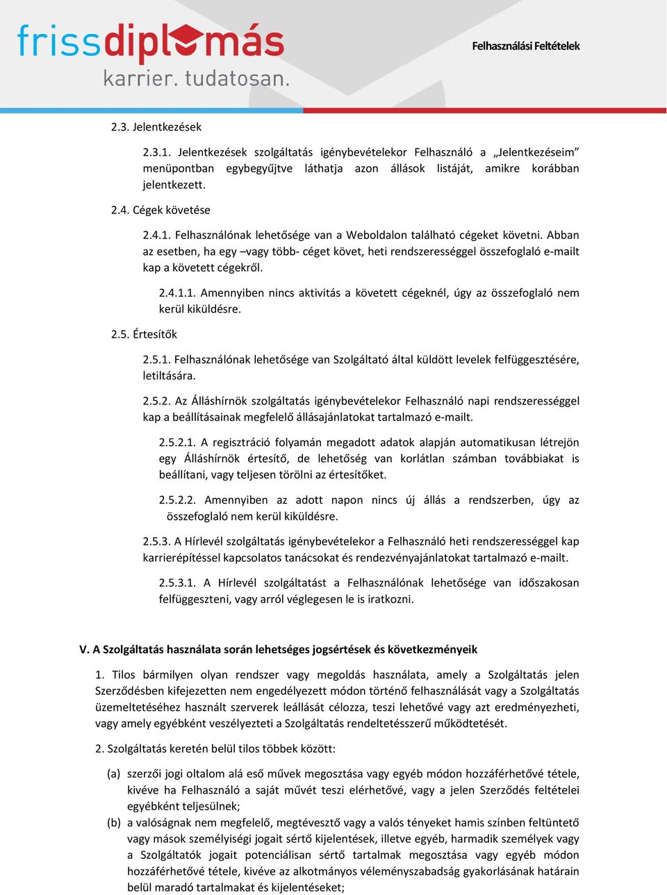 Abban az esetben, ha egy vagy több- céget követ, heti rendszerességgel összefoglaló e-mailt kap a követett cégekről. 2.5. Értesítők 2.4.1.