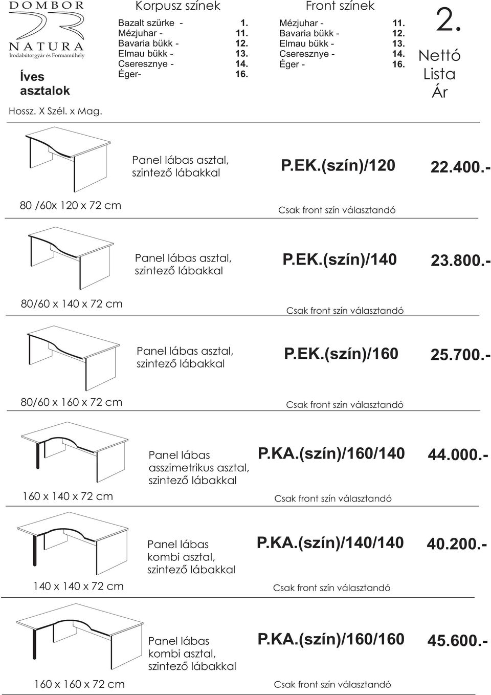 (szín)/160/140 44.000.- 160 x 140 x 72 cm Panel lábas kombi asztal, P.KA.(szín)/140/140 40.200.