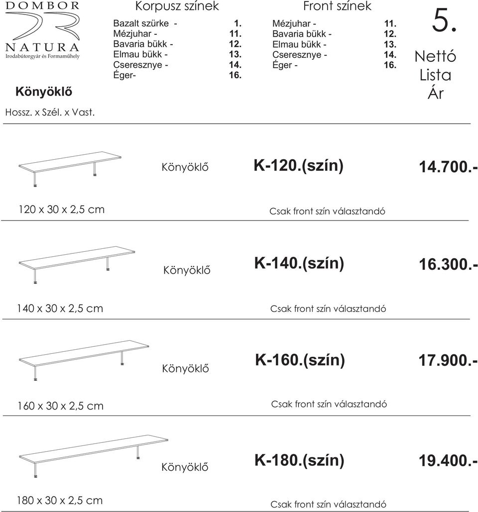 - 140 x 30 x 2,5 cm K-160.(szín) 17.900.