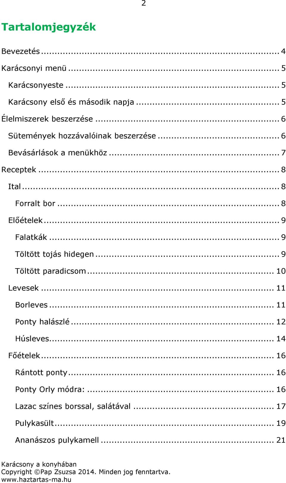 .. 9 Falatkák... 9 Töltött tojás hidegen... 9 Töltött paradicsom... 10 Levesek... 11 Borleves... 11 Ponty halászlé... 12 Húsleves.