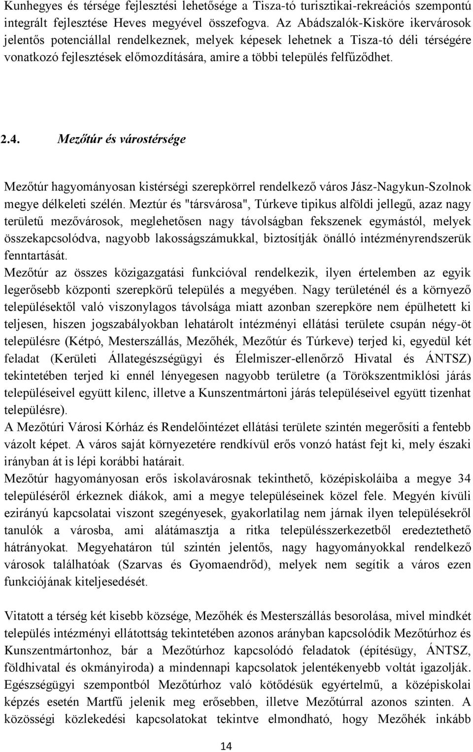 Mezőtúr és várostérsége Mezőtúr hagyományosan kistérségi szerepkörrel rendelkező város Jász-Nagykun-Szolnok megye délkeleti szélén.