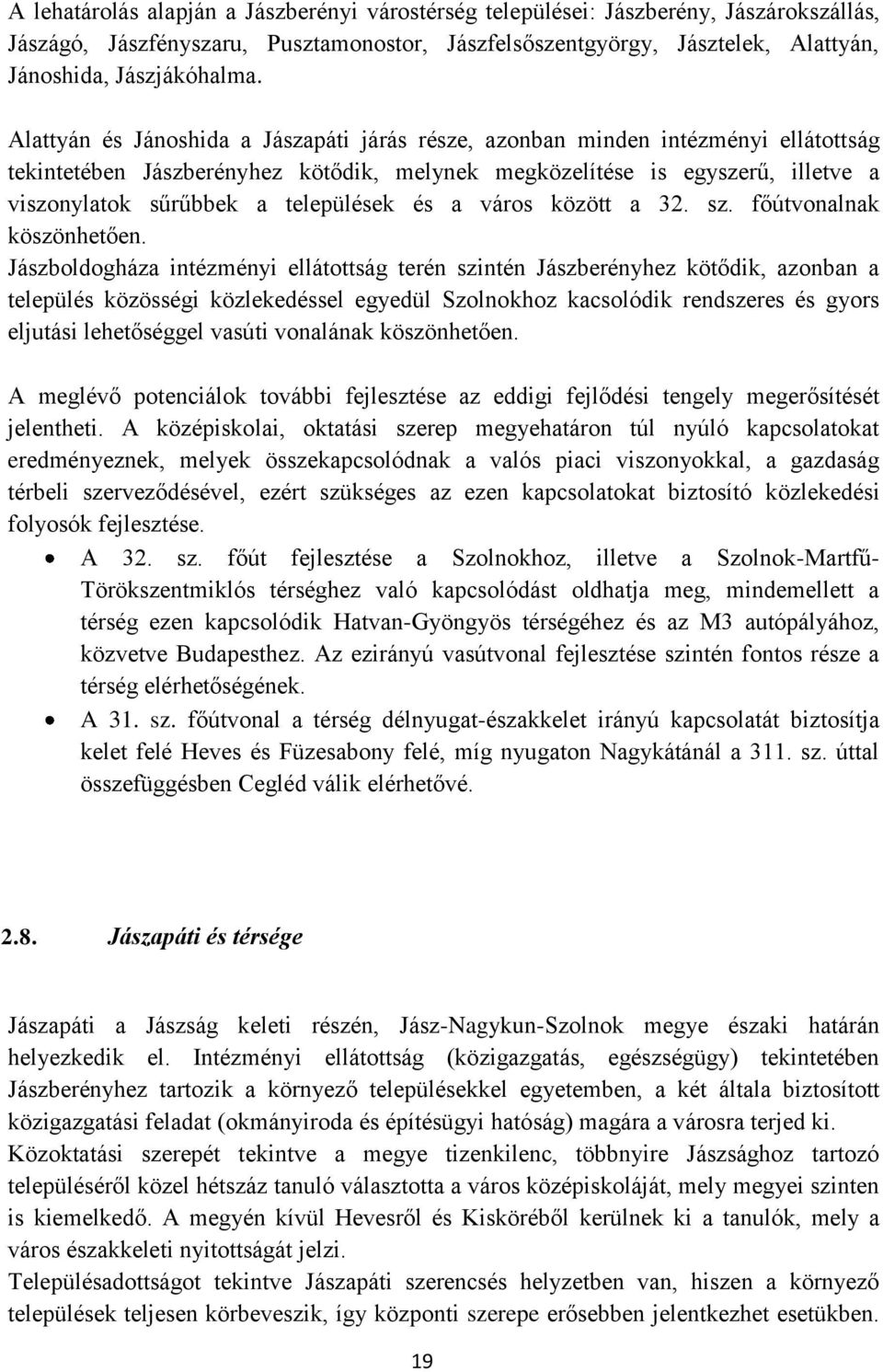 települések és a város között a 32. sz. főútvonalnak köszönhetően.