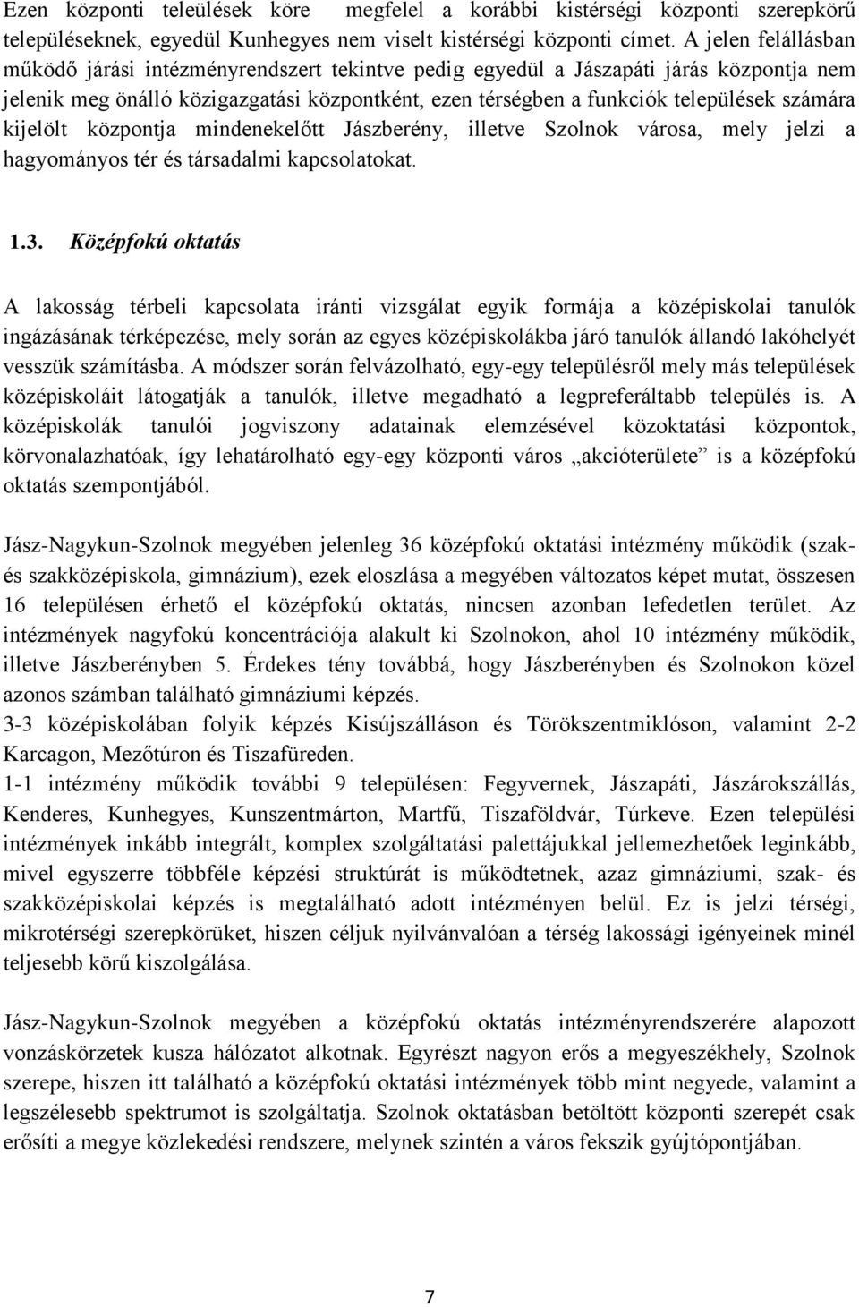 kijelölt központja mindenekelőtt Jászberény, illetve Szolnok városa, mely jelzi a hagyományos tér és társadalmi kapcsolatokat. 1.3.