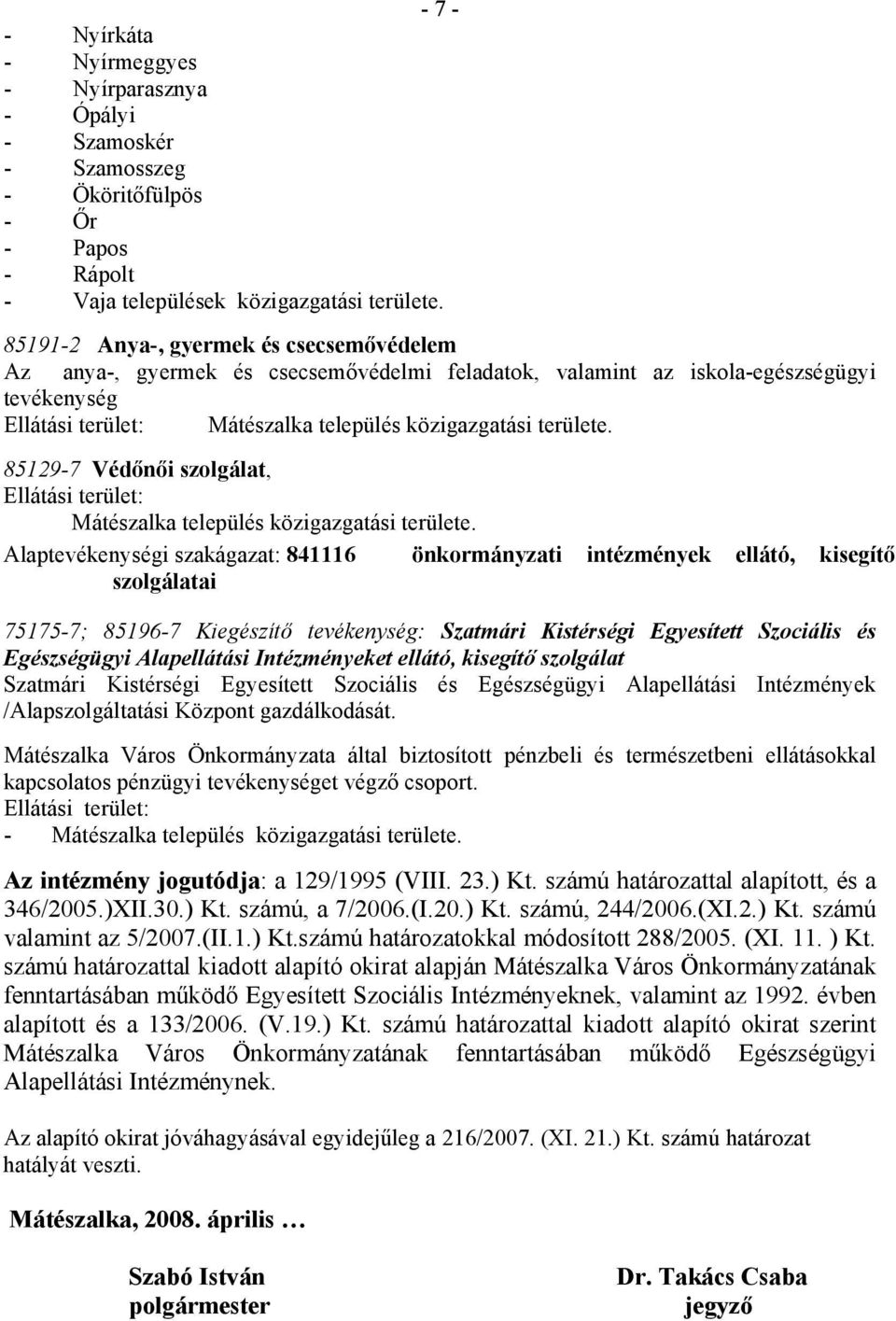 85129-7 Védőnői szolgálat, Ellátási terület: Mátészalka település közigazgatási területe.