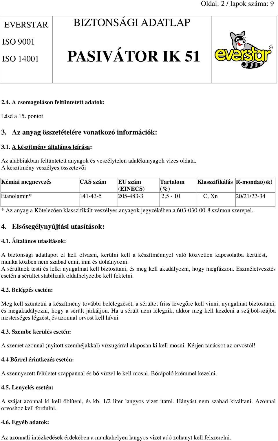 klasszifikált veszélyes anyagok jegyzékében a 603-030-00-8 számon szerepel. 4. Elsısegélynyújtási utasítások: 4.1.