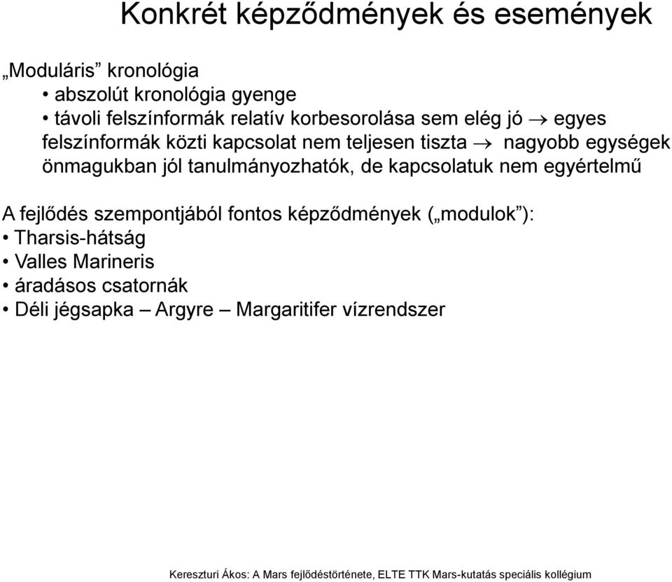 önmagukban jól tanulmányozhatók, de kapcsolatuk nem egyértelmű A fejlődés szempontjából fontos