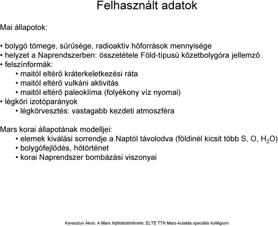 paleoklíma (folyékony víz nyomai) légköri izotóparányok légkörvesztés: vastagabb kezdeti atmoszféra Mars korai állapotának modelljei: