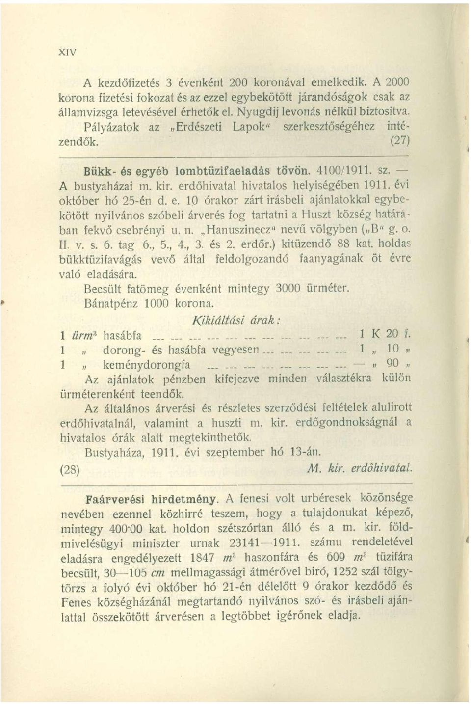 évi október hó 25-én d. e. 10 órakor zárt Írásbeli ajánlatokkal egybekötött nyilvános szóbeli árverés fog tartatni a Huszt község határában fekvő csebrényi u. n. Hanuszinecz" nevű völgyben ( B" g. o. II.