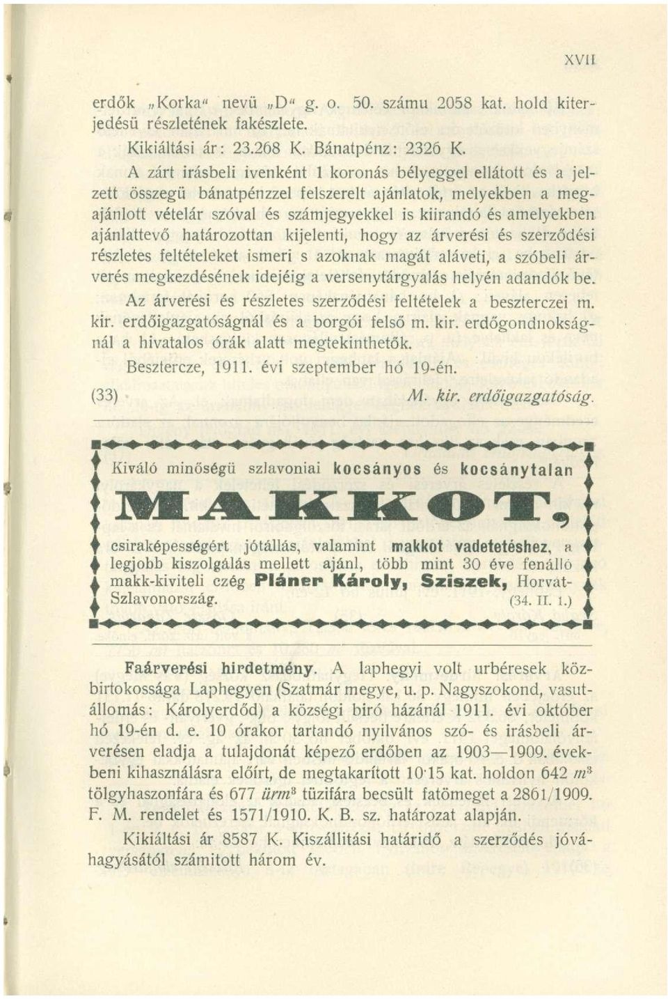 ajánlattevő határozottan kijelenti, hogy az árverési és szerződési részletes feltételeket ismeri s azoknak magát aláveti, a szóbeli árverés megkezdésének idejéig a versenytárgyalás helyén adandók be.