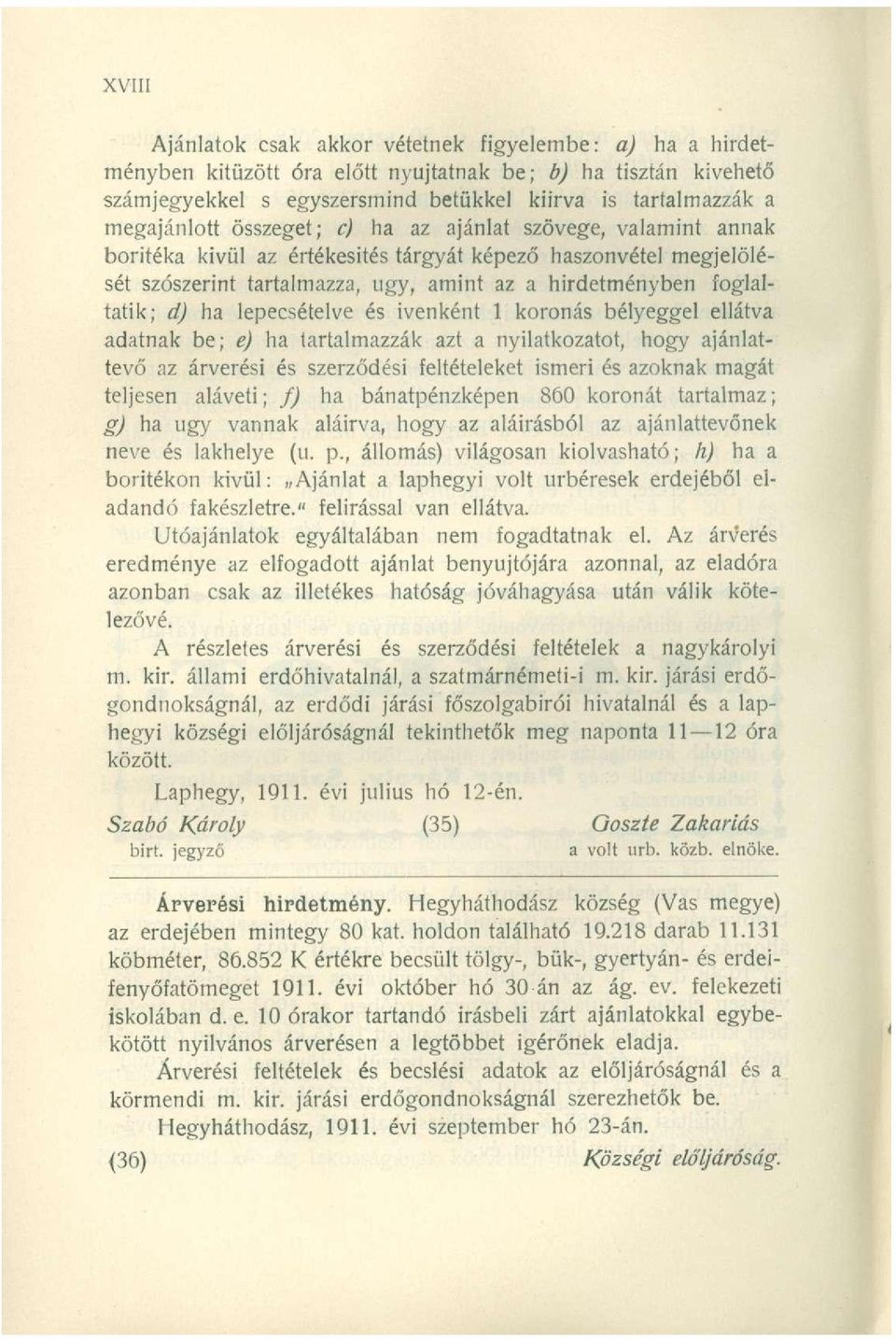 lepecsételve és ivenként 1 koronás bélyeggel ellátva adatnak be; e) ha tartalmazzák azt a nyilatkozatot, hogy ajánlattevő az árverési és szerződési feltételeket ismeri és azoknak magát teljesen