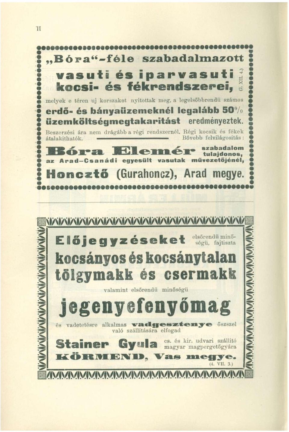 ^ B ő v e b b felvilágositás : K o s - s * Elemér \ az Arad Csanádi egyesült vasutak mü«ezetöjénél, S Honcztö (Gurahoncz), Arad megye. Előjegyzéseket ISrSKS.