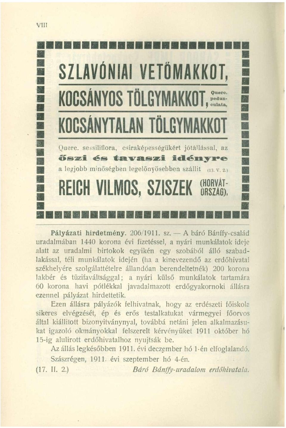 A báró Bánffy-család uradalmában 1440 korona évi fizetéssel, a nyári munkálatok ideje alatt az uradalmi birtokok egyikén egy szobából álló szabadlakással, téli munkálatok idején (ha a kinevezendő az