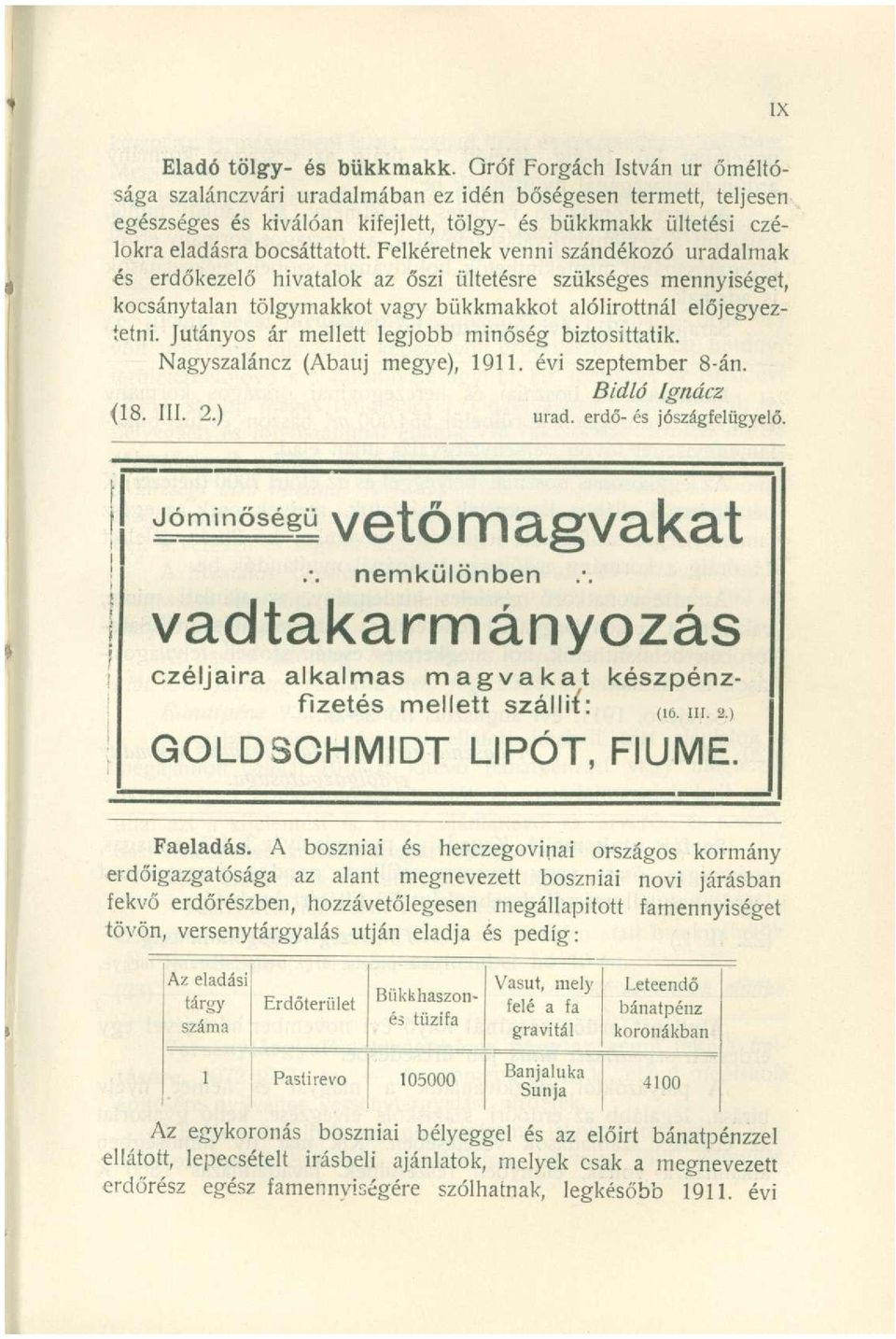 Felkéretnek venni szándékozó uradalmak és erdőkezelő hivatalok az őszi ültetésre szükséges mennyiséget, kocsánytalan tölgymakkot vagy bükkmakkot alólirottnál előjegyeztetni.