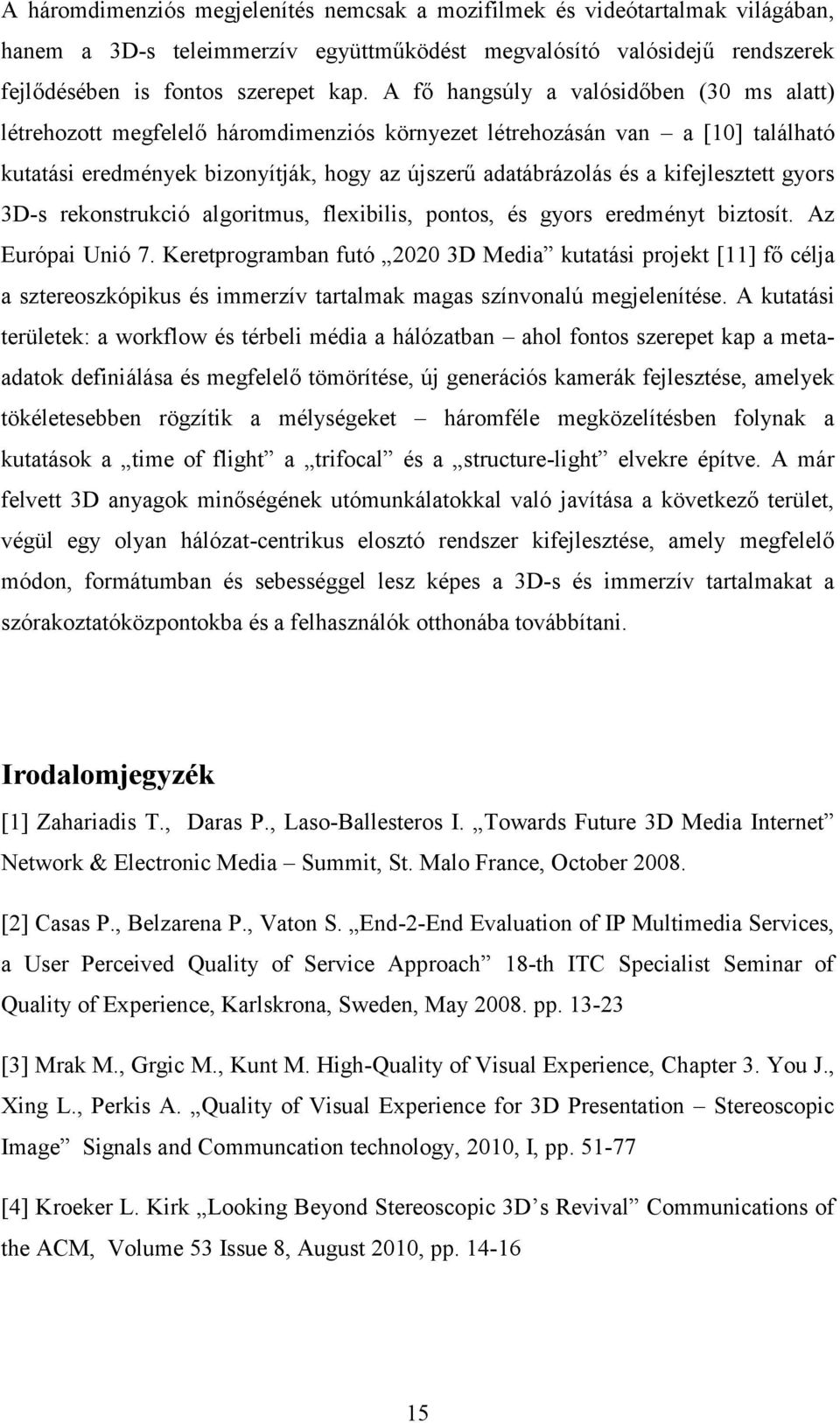 kifejlesztett gyors 3D-s rekonstrukció algoritmus, flexibilis, pontos, és gyors eredményt biztosít. Az Európai Unió 7.