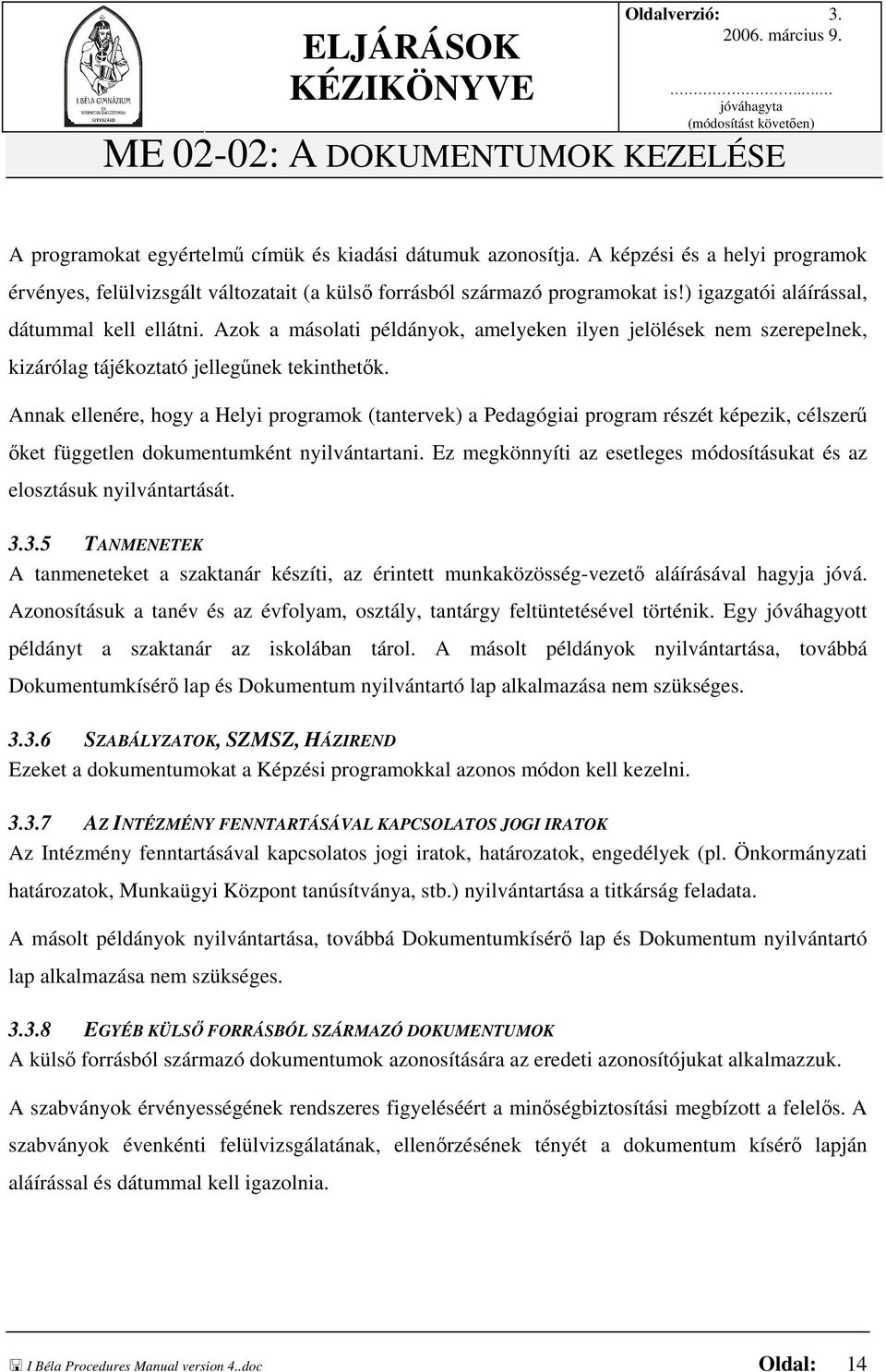 Azok a másolati példányok, amelyeken ilyen jelölések nem szerepelnek, kizárólag tájékoztató jellegűnek tekinthetők.