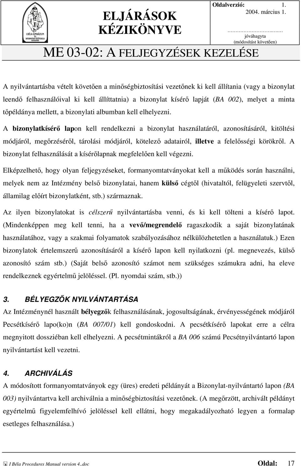 A bizonylatkísérő lapon kell rendelkezni a bizonylat használatáról, azonosításáról, kitöltési módjáról, megőrzéséről, tárolási módjáról, kötelező adatairól, illetve a felelősségi körökről.