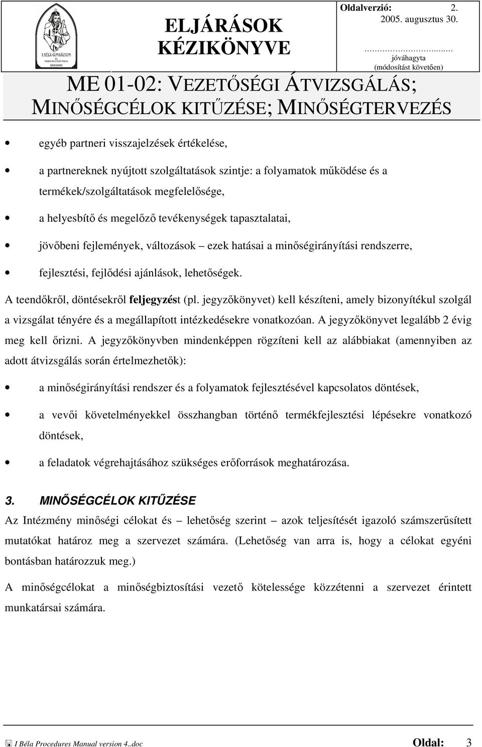 termékek/szolgáltatások megfelelősége, a helyesbítő és megelőző tevékenységek tapasztalatai, jövőbeni fejlemények, változások ezek hatásai a minőségirányítási rendszerre, fejlesztési, fejlődési