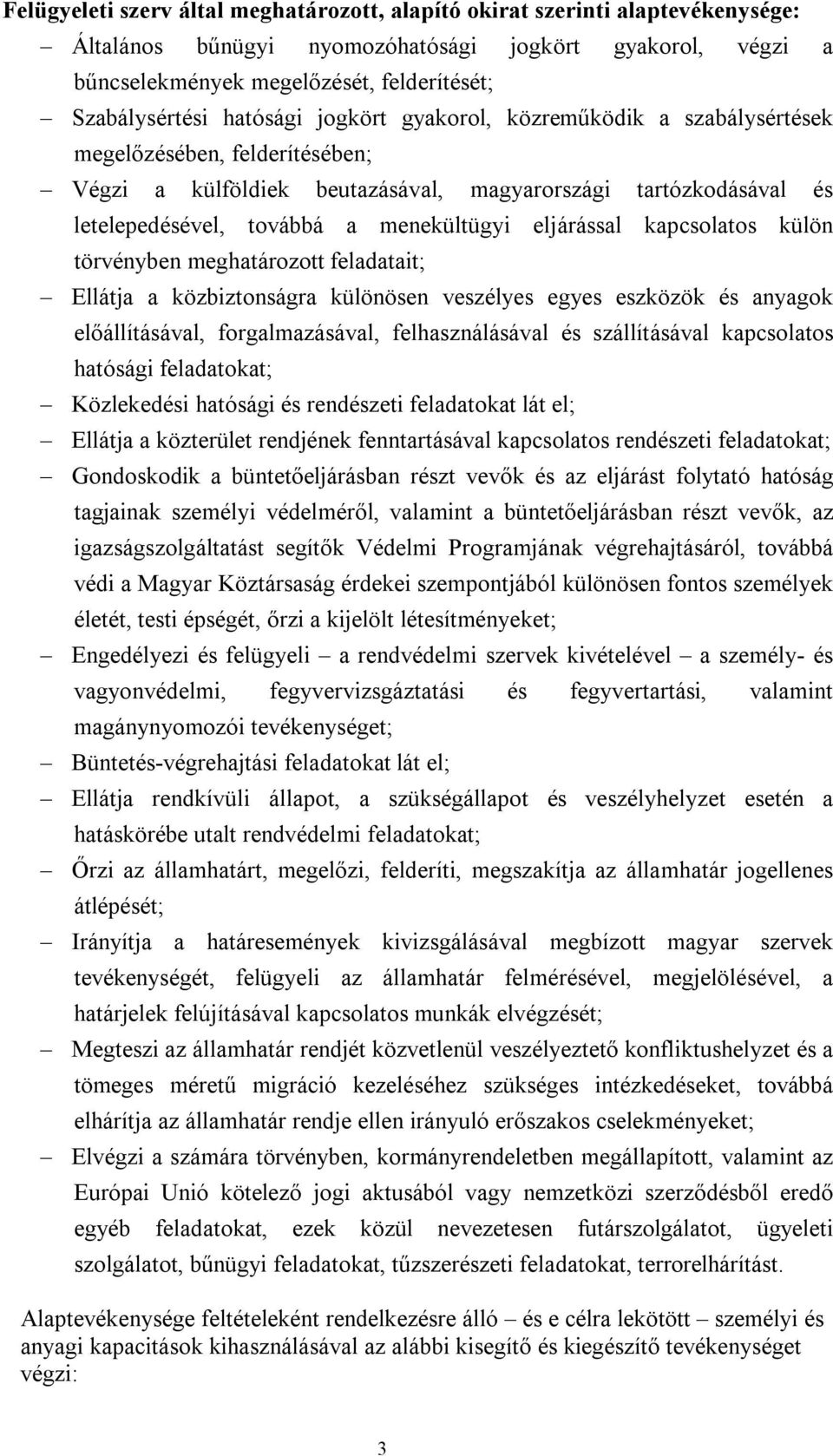 eljárással kapcsolatos külön törvényben meghatározott feladatait; Ellátja a közbiztonságra különösen veszélyes egyes eszközök és anyagok előállításával, forgalmazásával, felhasználásával és