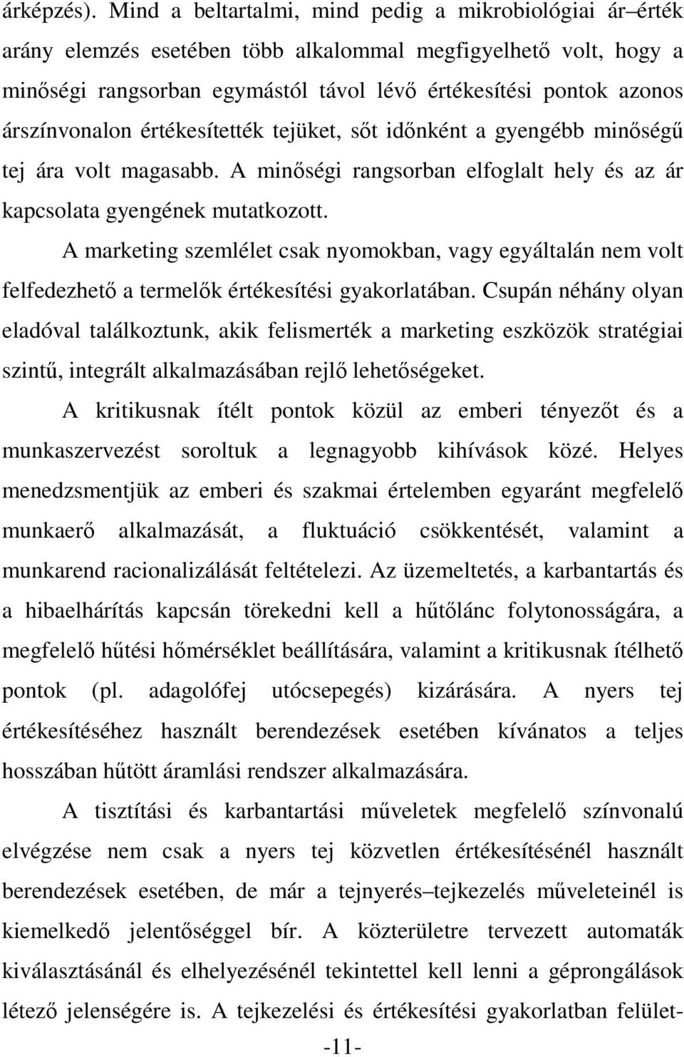 árszínvonalon értékesítették tejüket, sőt időnként a gyengébb minőségű tej ára volt magasabb. A minőségi rangsorban elfoglalt hely és az ár kapcsolata gyengének mutatkozott.