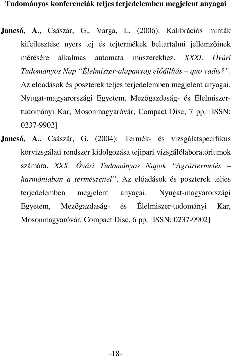 . Az előadások és poszterek teljes terjedelemben megjelent anyagai. Nyugat-magyarországi Egyetem, Mezőgazdaság- és Élelmiszertudományi Kar, Mosonmagyaróvár, Compact Disc, 7 pp.