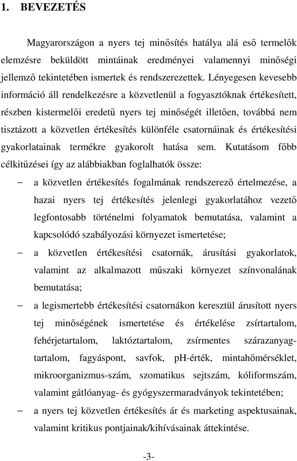 különféle csatornáinak és értékesítési gyakorlatainak termékre gyakorolt hatása sem.