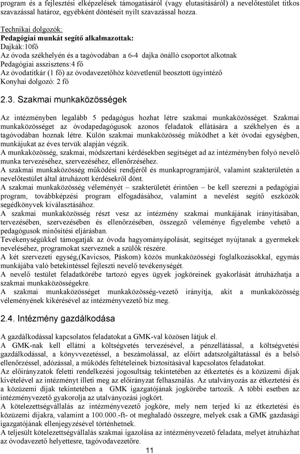 óvodavezetőhöz közvetlenül beosztott ügyintéző Konyhai dolgozó: 2 fő 2.3. Szakmai munkaközösségek Az intézményben legalább 5 pedagógus hozhat létre szakmai munkaközösséget.