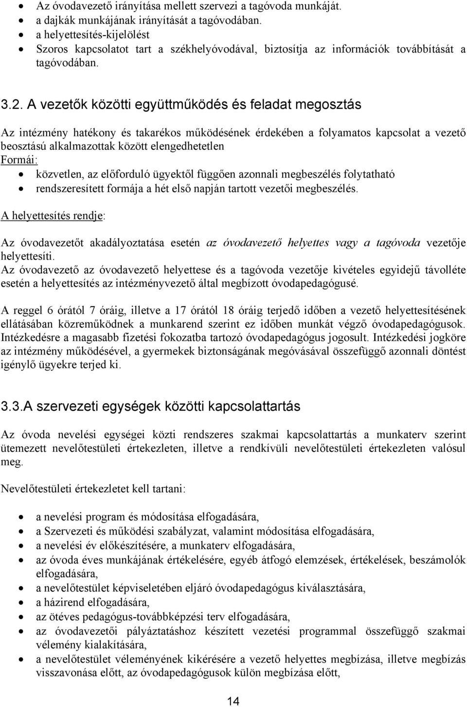 A vezetők közötti együttműködés és feladat megosztás Az intézmény hatékony és takarékos működésének érdekében a folyamatos kapcsolat a vezető beosztású alkalmazottak között elengedhetetlen Formái: