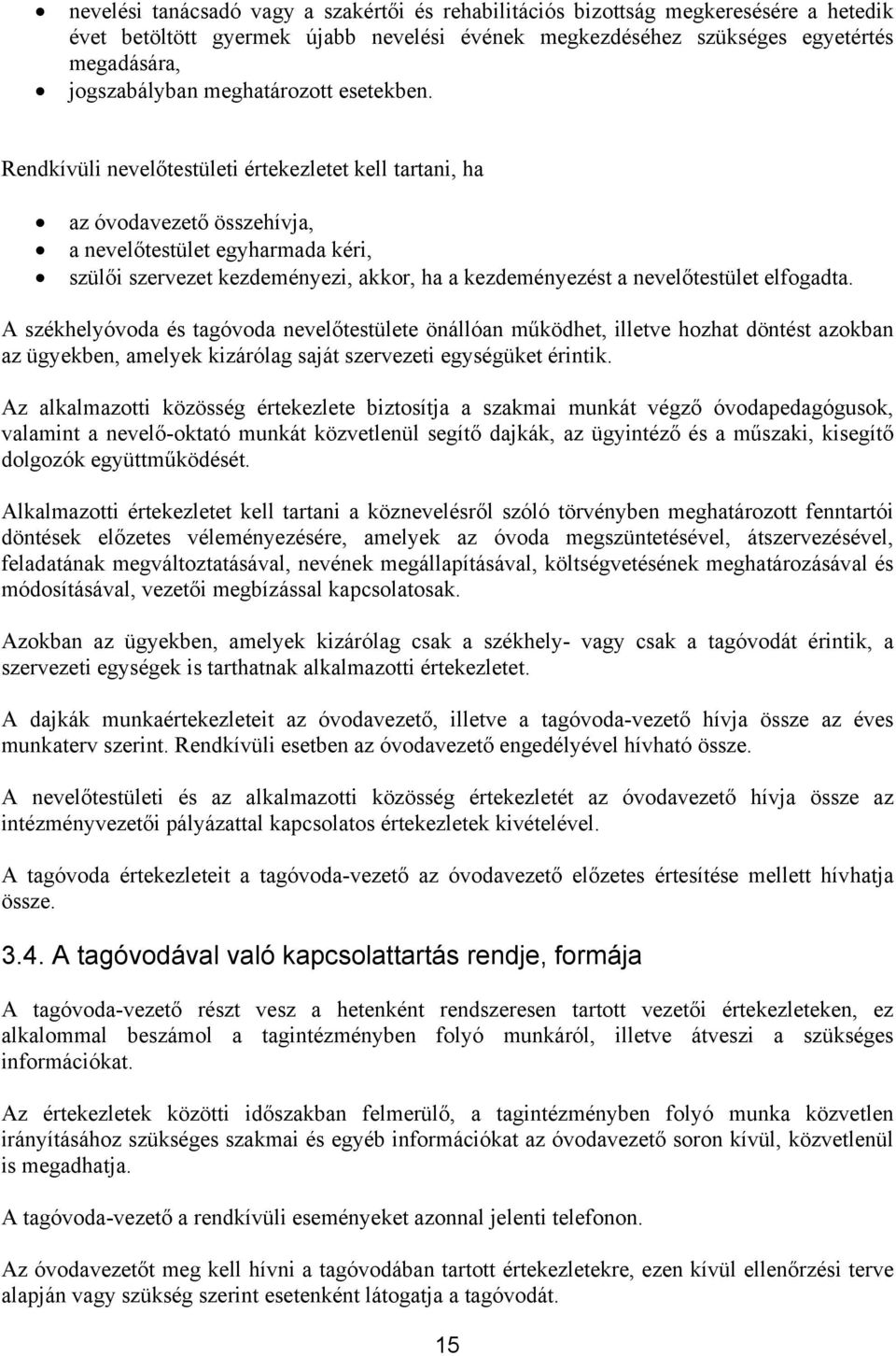 Rendkívüli nevelőtestületi értekezletet kell tartani, ha az óvodavezető összehívja, a nevelőtestület egyharmada kéri, szülői szervezet kezdeményezi, akkor, ha a kezdeményezést a nevelőtestület