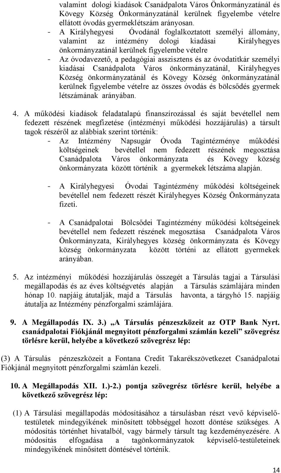 asszisztens és az óvodatitkár személyi kiadásai Csanádpalota Város önkormányzatánál, Királyhegyes Község önkormányzatánál és Kövegy Község önkormányzatánál kerülnek figyelembe vételre az összes