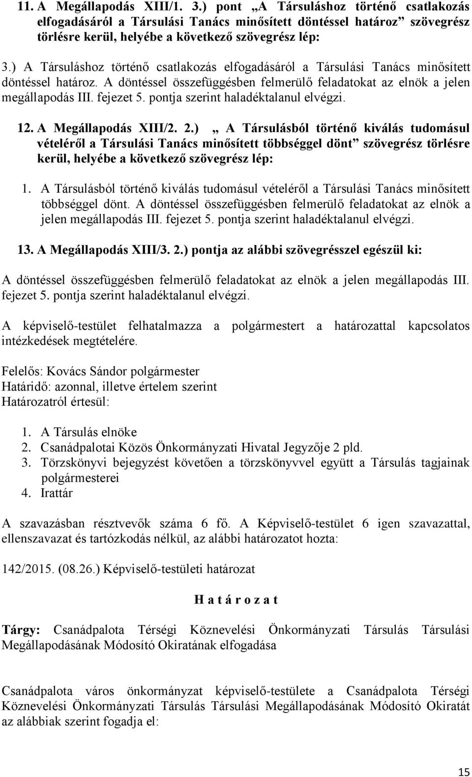 pontja szerint haladéktalanul elvégzi. 12. A Megállapodás XIII/2. 2.