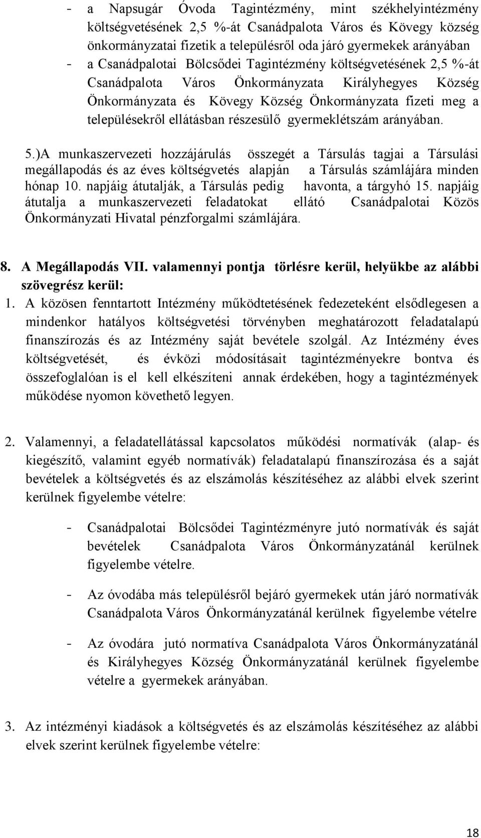 részesülő gyermeklétszám arányában. 5.)A munkaszervezeti hozzájárulás összegét a Társulás tagjai a Társulási megállapodás és az éves költségvetés alapján a Társulás számlájára minden hónap 10.