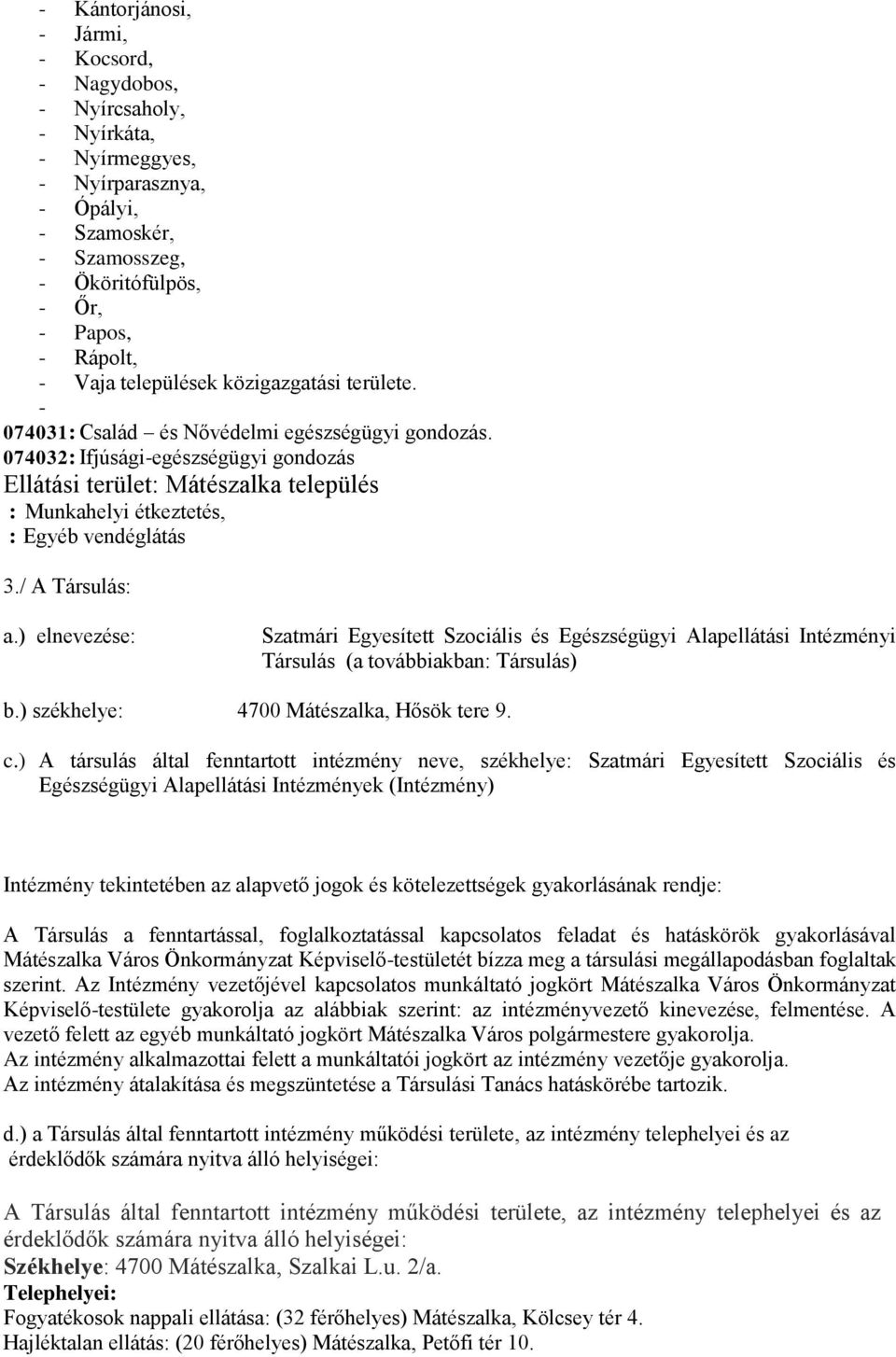 074032: Ifjúsági-egészségügyi gondozás Ellátási terület: Mátészalka település : Munkahelyi étkeztetés, : Egyéb vendéglátás 3./ A Társulás: a.